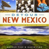 Detour New Mexico: Historic Destinations & Natural Wonders - by David Pike (Paperback)