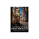 Abandoned New Mexico : Enigmas and Endings